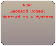 NEW:
Leonard Cohen: Married to a Mystery